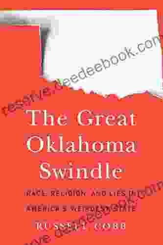 The Great Oklahoma Swindle: Race Religion And Lies In America S Weirdest State