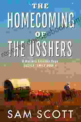 The Homecoming Of The Usshers: A Western Frontier Saga (Ussher Family 4)