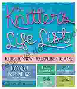 The Knitter S Life List: To Do To Know To Explore To Make
