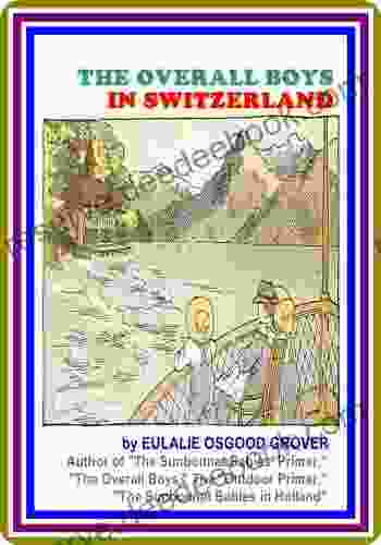 The Overall Boys In Switzerland By Eulalie Osgood Grover : (full Image Illustrated)