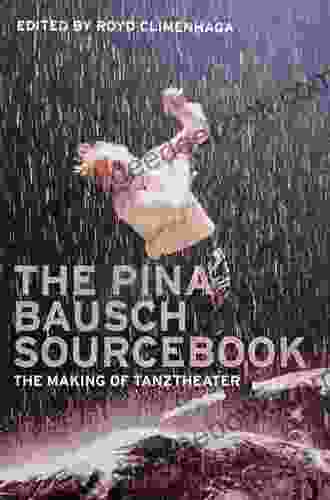 The Pina Bausch Sourcebook: The Making Of Tanztheater