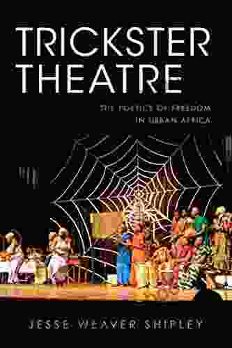 Trickster Theatre: The Poetics Of Freedom In Urban Africa (African Expressive Cultures)