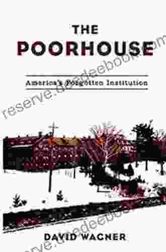 The Poorhouse: America S Forgotten Institution