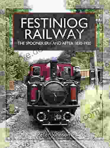 Festiniog Railway: The Spooner Era And After 1830 1920: The Spooner Era And After 1830 1920 (Narrow Gauge Railways)