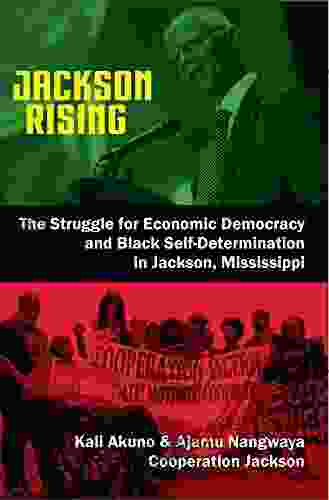 Jackson Rising: The Struggle For Economic Democracy And Black Self Determination In Jackson Mississippi