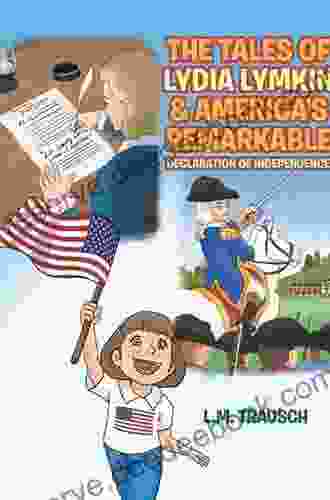 The Tales Of Lydia Lymkin America S Remarkable Declaration Of Independence