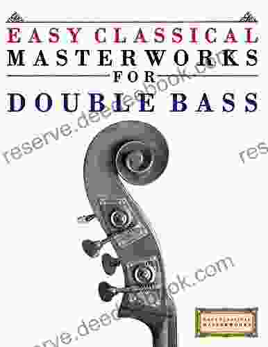 Easy Classical Masterworks For Double Bass: Music Of Bach Beethoven Brahms Handel Haydn Mozart Schubert Tchaikovsky Vivaldi And Wagner