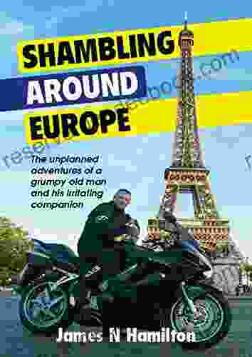 Shambling Around Europe: The Unplanned Adventures Of A Grumpy Old Man And His Irritating Companion