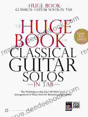 The Huge Of Classical Guitar Solos In TAB: Play Weddings Or Any Gig With These Great Arrangements Of Music From The Renaissance To Ragtime (Guitar)