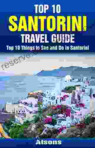 Top 10 Things To See And Do In Santorini Top 10 Santorini Travel Guide (Europe Travel 35)