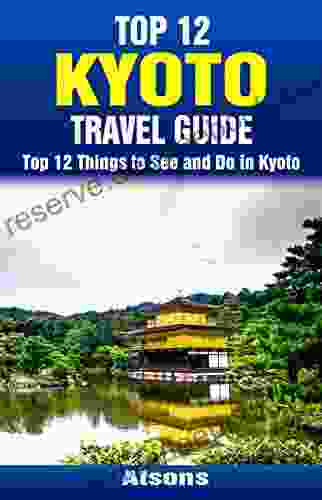 Top 12 Things To See And Do In Kyoto Top 12 Kyoto Travel Guide