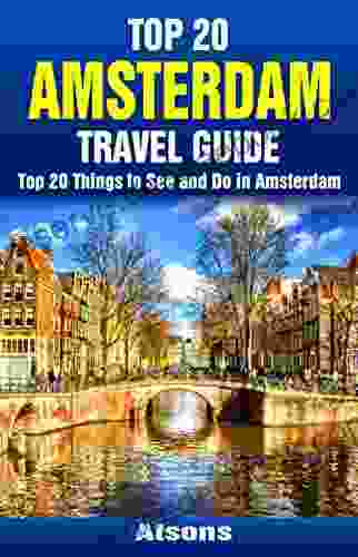 Top 20 Things To See And Do In Amsterdam Top 20 Amsterdam Travel Guide (Europe Travel 42)