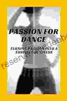 Passion For Dance: Turning Passion Into A Thriving Business: The Dance Classroom
