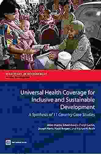 Universal Health Coverage For Inclusive And Sustainable Development: A Synthesis Of 11 Country Case Studies (Directions In Development)