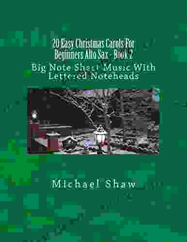 20 Easy Christmas Carols For Beginners Alto Sax 2: Big Note Sheet Music With Lettered Noteheads