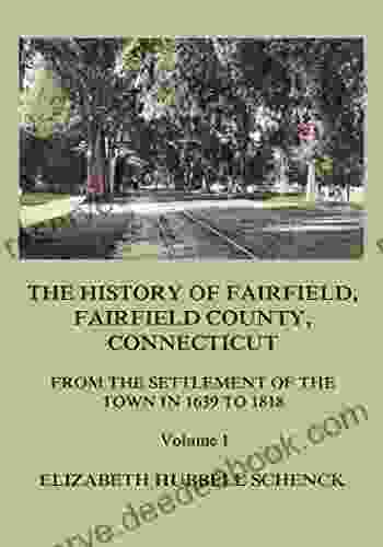 The History Of Fairfield Fairfield County Connecticut: From The Settlement Of The Town In 1639 To 1818: Volume 1