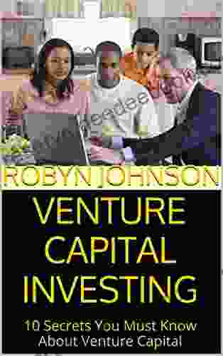 Venture Capital Investing: 10 Secrets You Must Know About Venture Capital