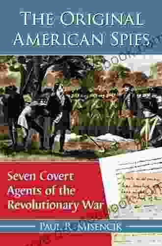 The Original American Spies: Seven Covert Agents Of The Revolutionary War