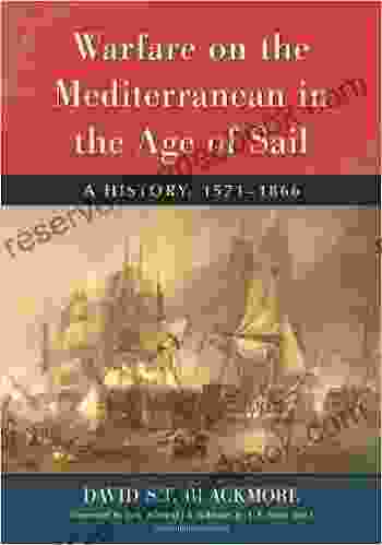 Warfare On The Mediterranean In The Age Of Sail: A History 1571 1866