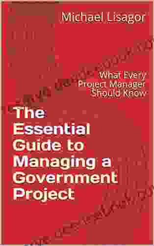 The Essential Guide To Managing A Government Project: What Every Project Manager Should Know