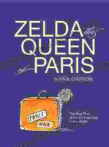 Zelda The Queen Of Paris: The True Story Of The Luckiest Dog In The World